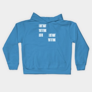 I Don't Want You To Think Like Me I Just Want You To Think Kids Hoodie